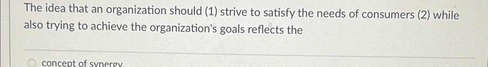 Solved The idea that an organization should (1) ﻿strive to | Chegg.com