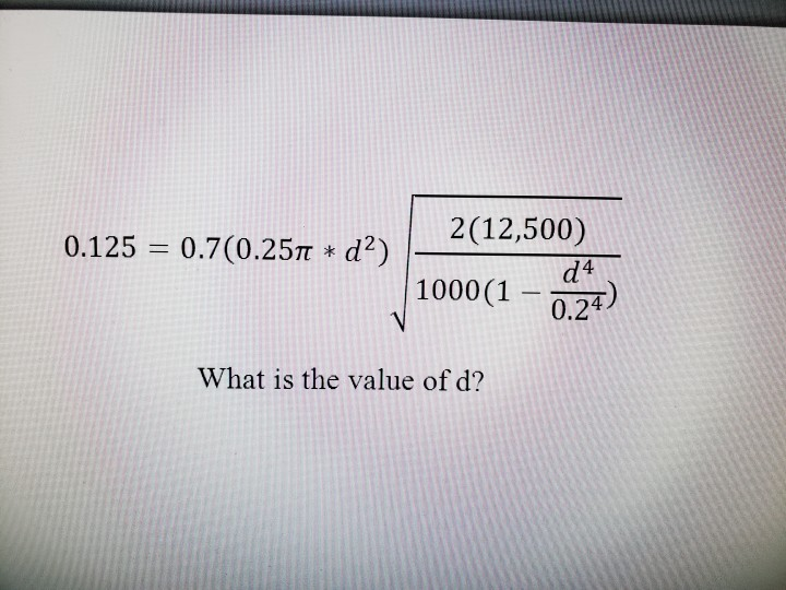 Solved 0.125 2(12,500) 0.7(0.251 * d?) d4 1000(1 – 0.24) V | Chegg.com