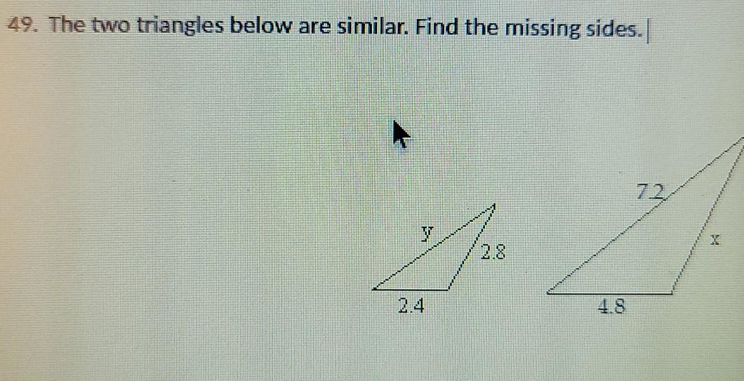 Solved 49. The two triangles below are similar. Find the | Chegg.com