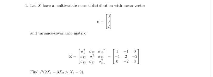 Solved 1. Let X Have A Multivariate Normal Distribution With | Chegg.com