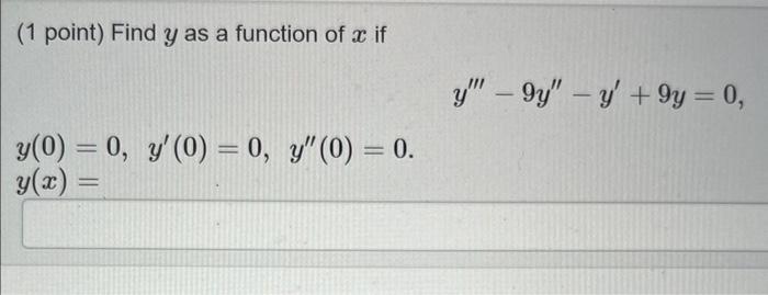 ( 1 point) Find \( y \) as a function of \( x \) if \[ y^{\prime \prime \prime}-9 y^{\prime \prime}-y^{\prime}+9 y=0 \] \[ y(