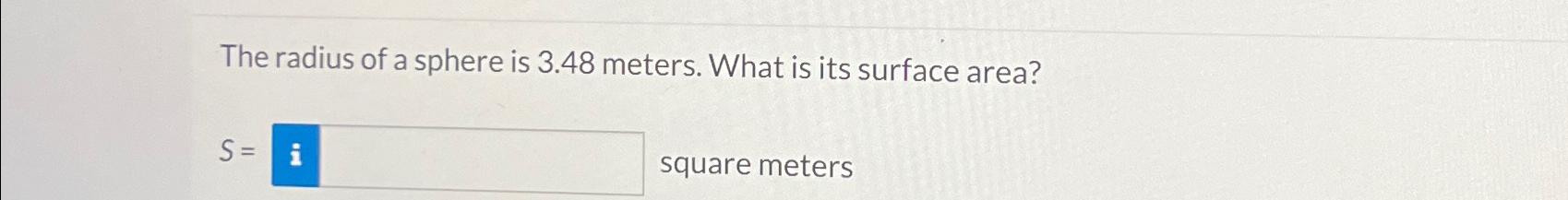 Solved The radius of a sphere is 3.48 ﻿meters. What is its | Chegg.com