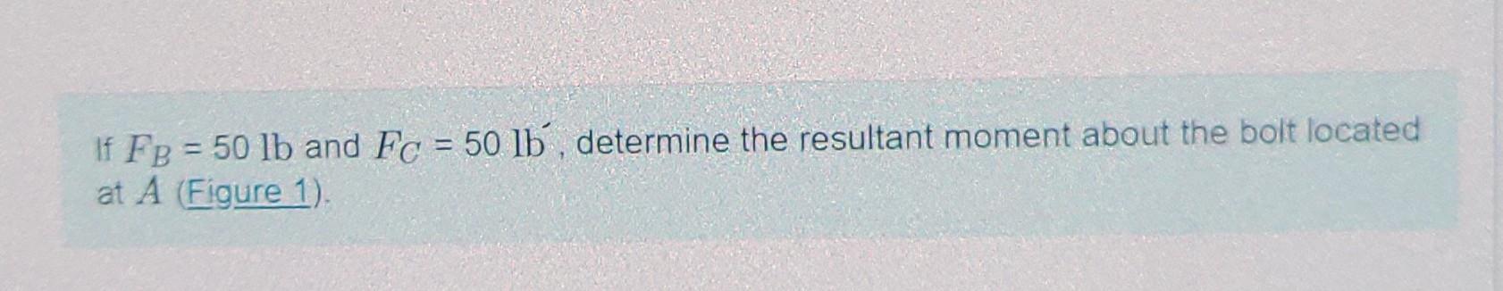 Solved If FB = 50 lb and Fc = 50 lb, determine the resultant | Chegg.com