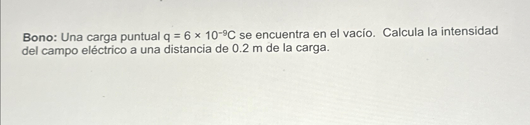 Solved Bono: Una Carga Puntual Q=6×10-9C ﻿se Encuentra En El | Chegg.com