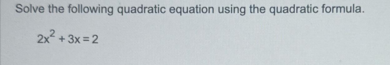 Solved Solve the following quadratic equation using the | Chegg.com