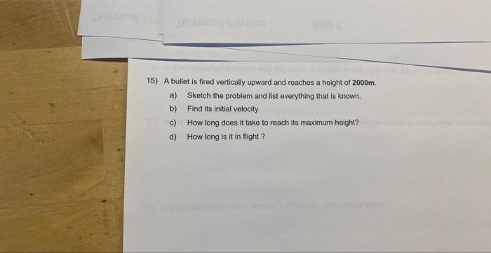 Solved 15) A Bullet Is Fired Vertically Upward And Reaches A | Chegg.com