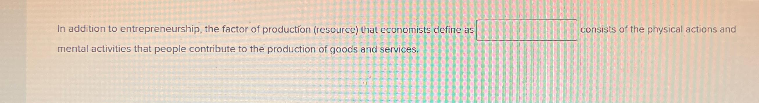 define entrepreneurship as a factor of production in economics