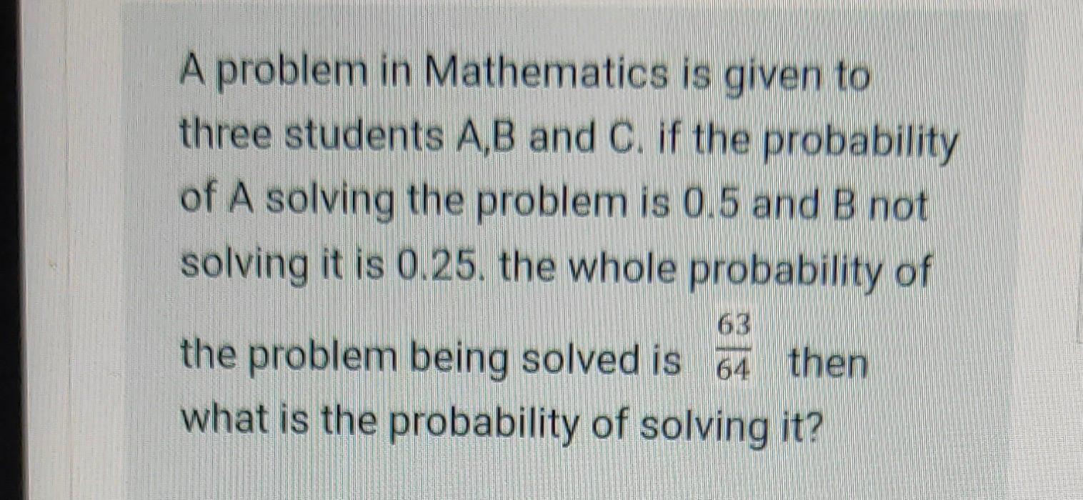 Solved A Problem In Mathematics Is Given To Three Students | Chegg.com