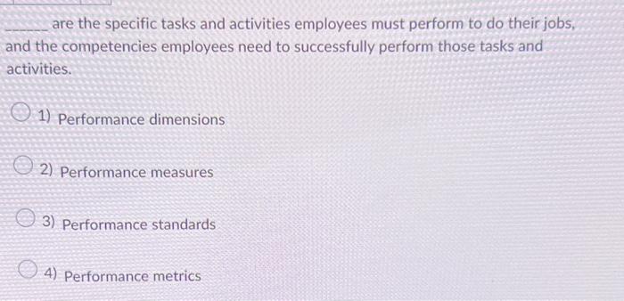 Solved are the specific tasks and activities employees must | Chegg.com
