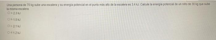 Uhs persona de \( 70 \mathrm{~kg} \) sube una escalera y su energia potencial en el punto más alto de la escajera es \( 3.4 \