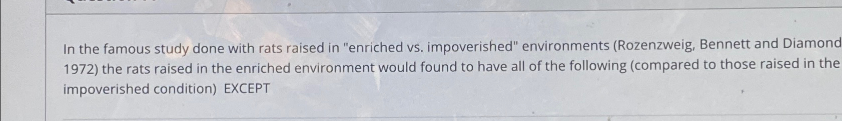 Solved In the famous study done with rats raised in | Chegg.com