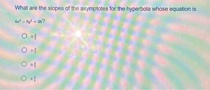 Solved What Are The Slopes Of The Asymptotes For The