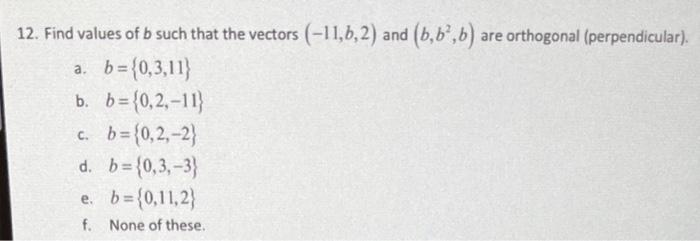 Solved 12. Find Values Of B Such That The Vectors (−11,b,2) | Chegg.com