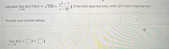 Solved Calculate limt→49r(t) if r(t)=10ti+t−49t−7j. If the | Chegg.com