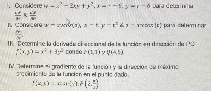 I. Considere \( w=x^{2}-2 x y+y^{2}, x=r+\theta, y=r-\theta \) para determinar \( \frac{\partial w}{\partial r} \& \frac{\par