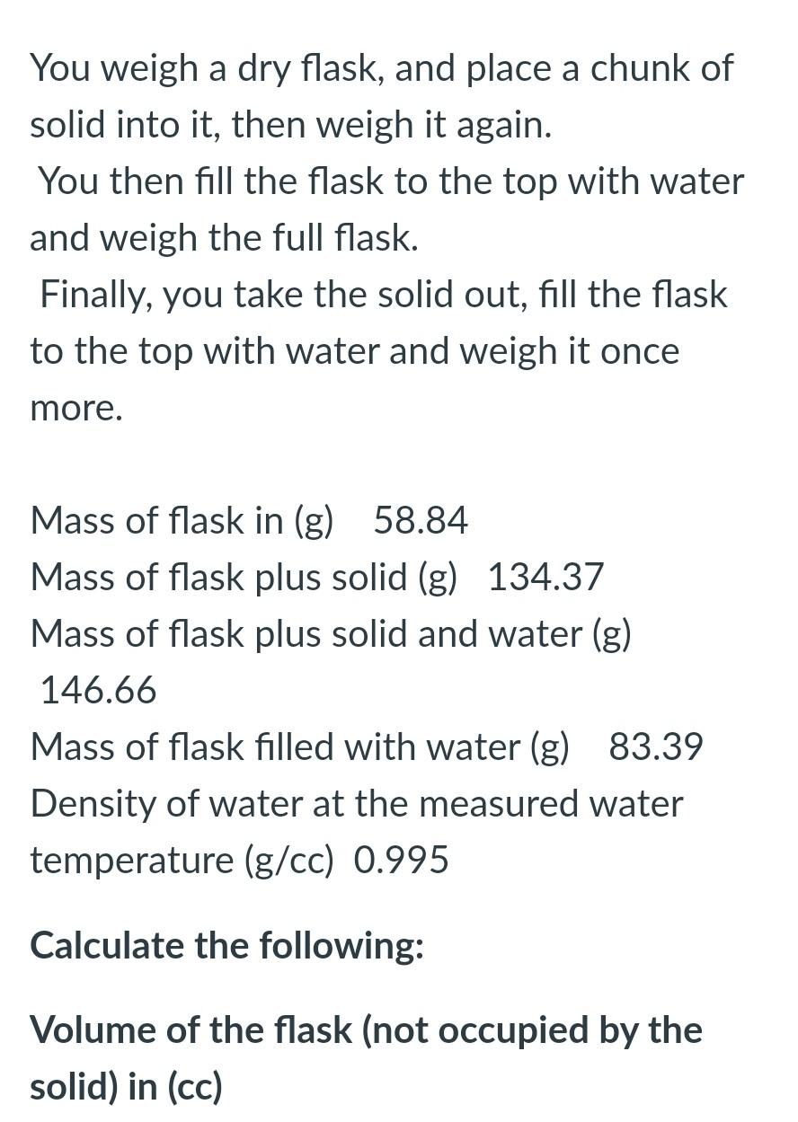 Solved You weigh a dry flask, and place a chunk of solid