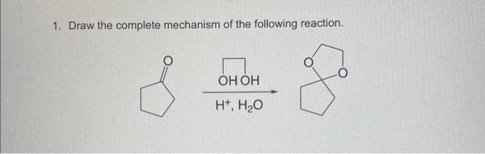 Solved 1. Draw The Complete Mechanism Of The Following | Chegg.com