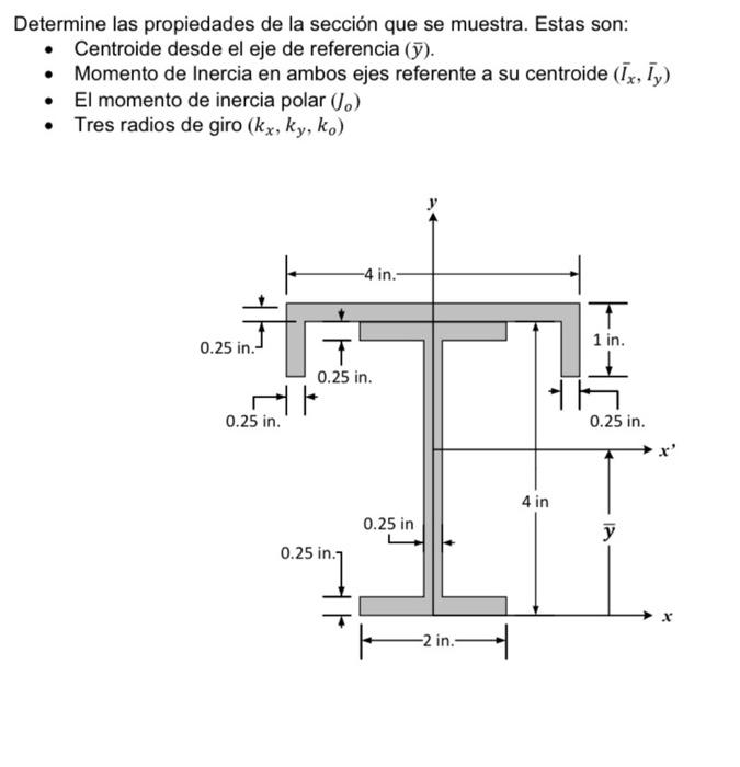 Determine las propiedades de la sección que se muestra. Estas son: - Centroide desde el eje de referencia \( (\bar{y}) \). -