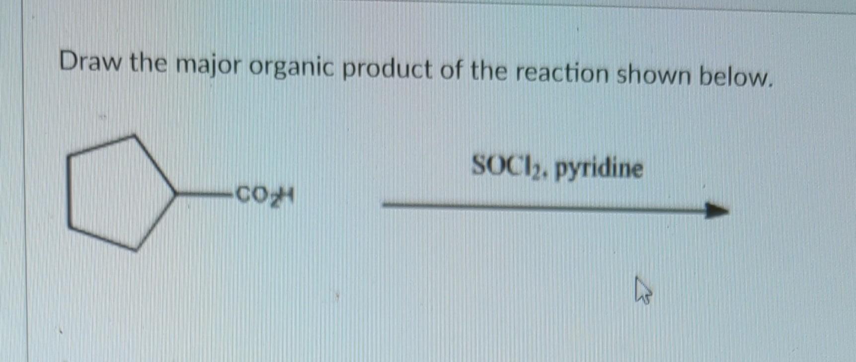 Solved Draw the major organic product of the reaction shown | Chegg.com