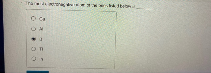 Solved The Most Electronegative Atom Of The Ones Listed B