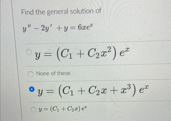 Find the general solution of \( y^{\prime \prime}-2 y^{\prime}+y=6 x e^{x} \) \( y=\left(C_{1}+C_{2} x^{2}\right) e^{x} \) No