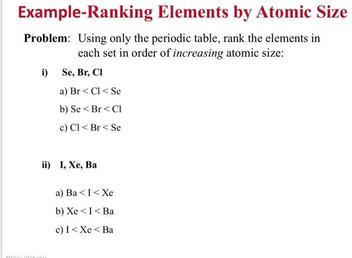 Problem: Using only the periodic table, rank the elements in each set in order of increasing atomic size:
i) \( \mathrm{Se}, 