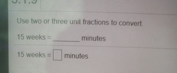 Solved Use Two Or Three Unit Fractions To Convert 15 Week Chegg Three Unit Fractions To Convert 15 Week