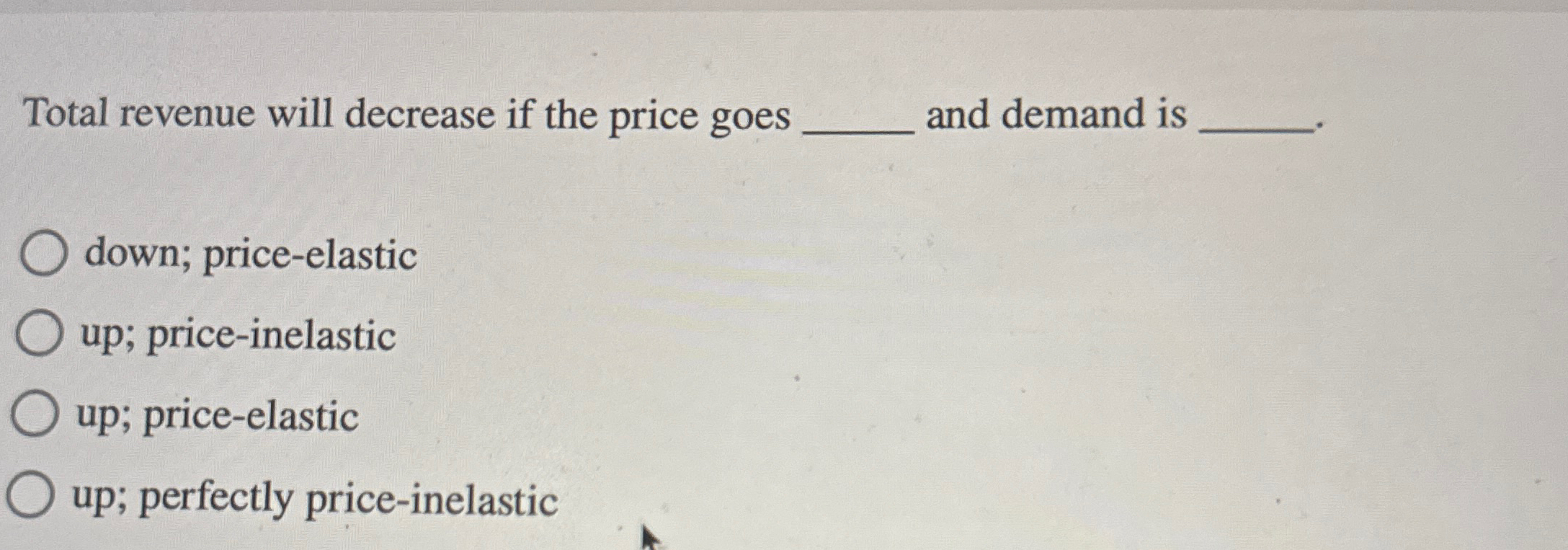 Solved Total revenue will decrease if the price goes ﻿and | Chegg.com