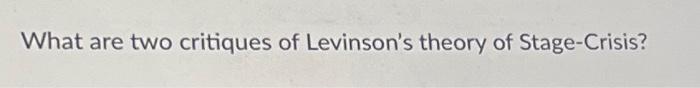 Solved What are two critiques of Levinson's theory of | Chegg.com