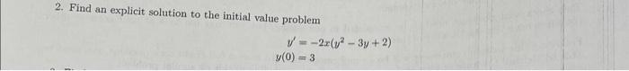 Solved 2. Find an explicit solution to the initial value | Chegg.com