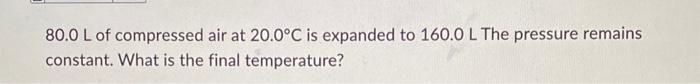 Solved 80.0 L Of Compressed Air At 20.0∘c Is Expanded To 