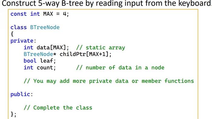 Solved const int MAX=4; class BTreeNode \{ private: int data | Chegg.com