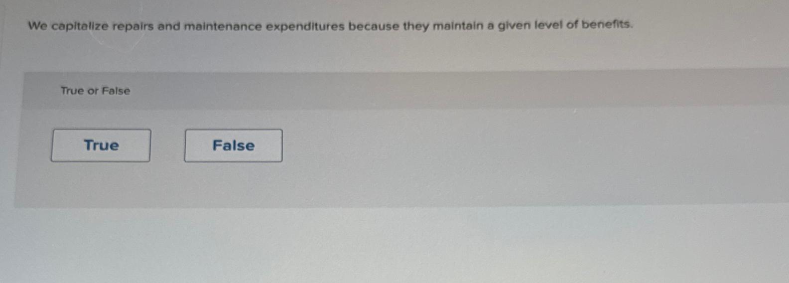 Solved We capitalize repairs and maintenance expenditures