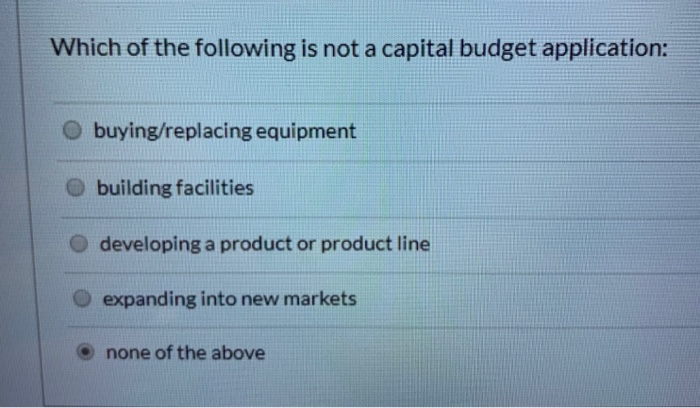 Which Of The Following Is Not A Capital Budgeting Decision Solved Which of the following is not a capital budget | Chegg.com