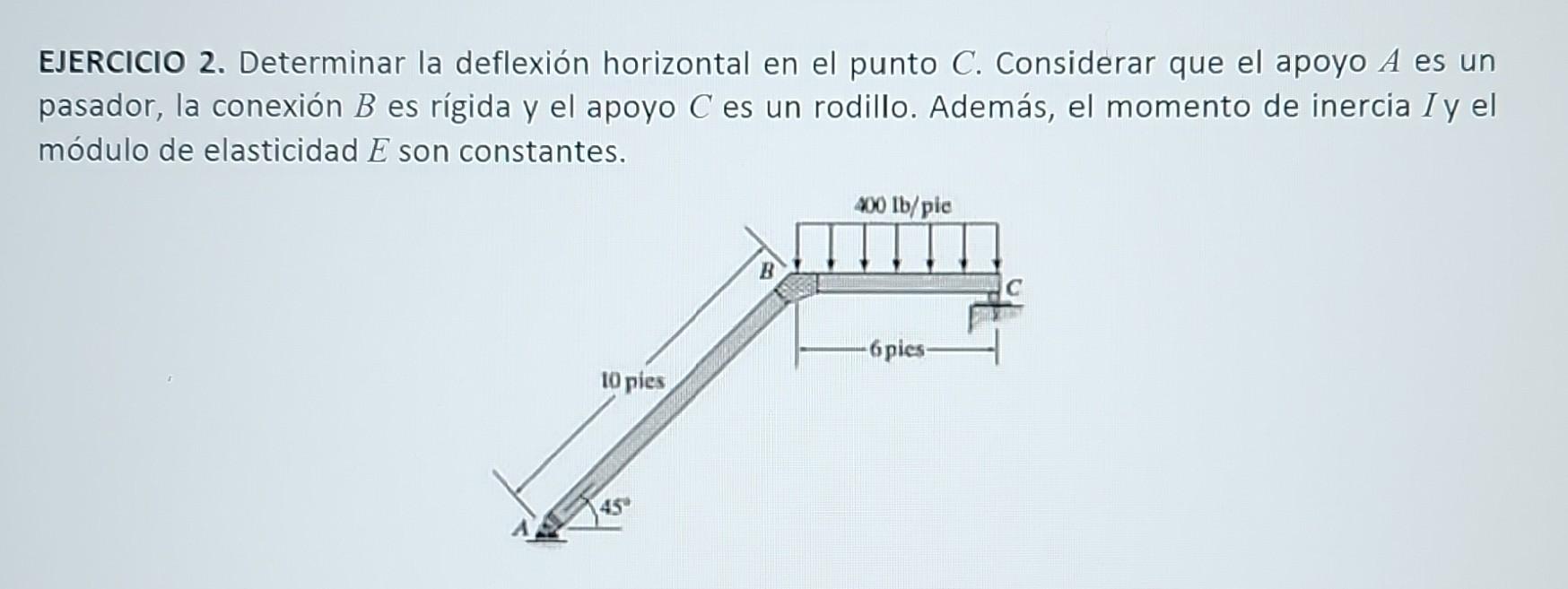 EJERCICIO 2. Determinar la deflexión horizontal en el punto \( C \). Considerar que el apoyo \( A \) es un pasador, la conexi