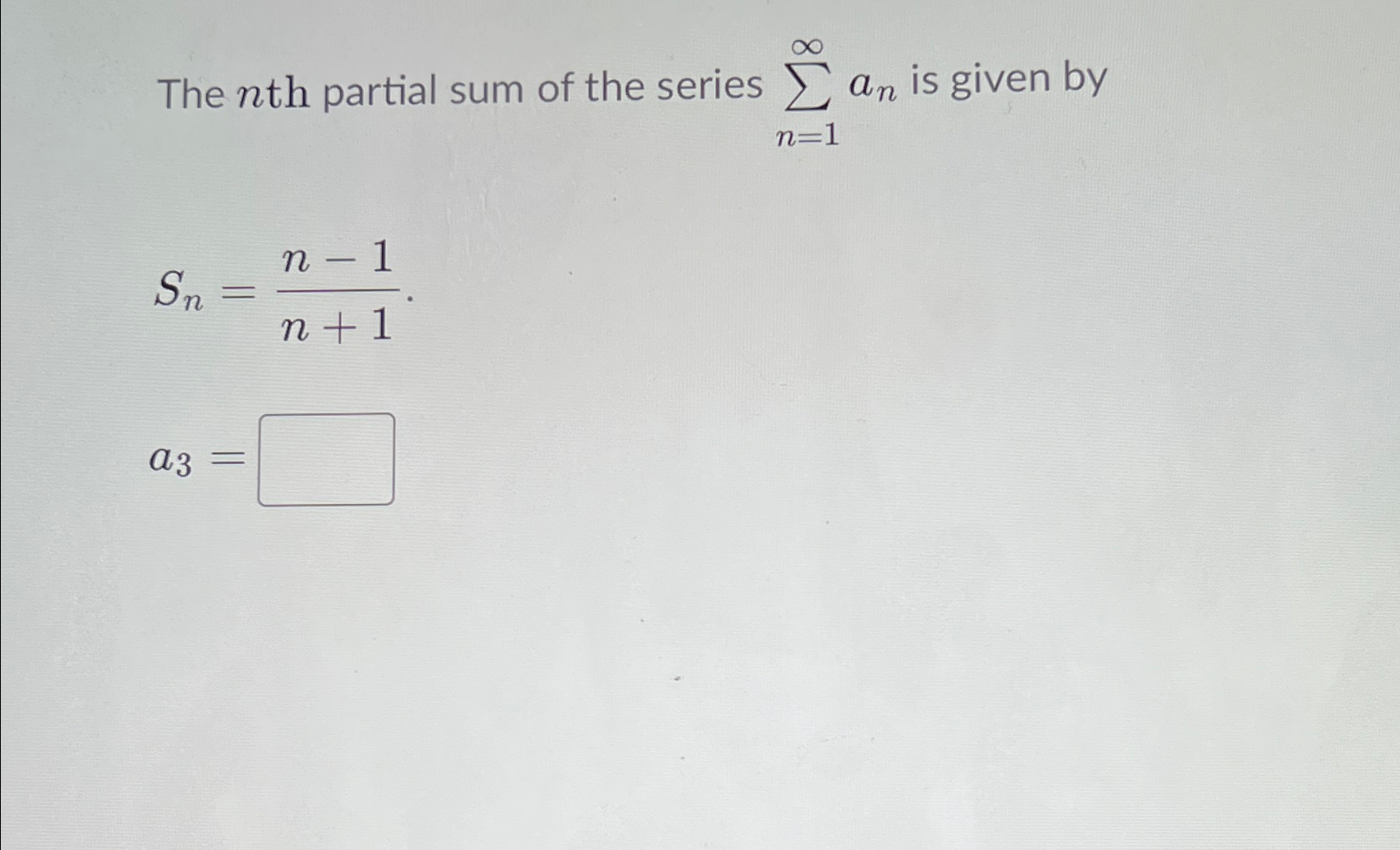 Solved The nth partial sum of the series ∑n=1∞an ﻿is given | Chegg.com