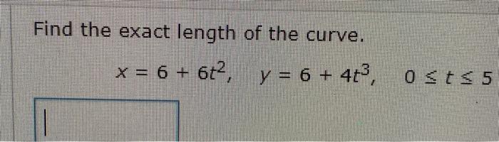 Solved Find The Exact Length Of The Curve X 6 6t2 Y