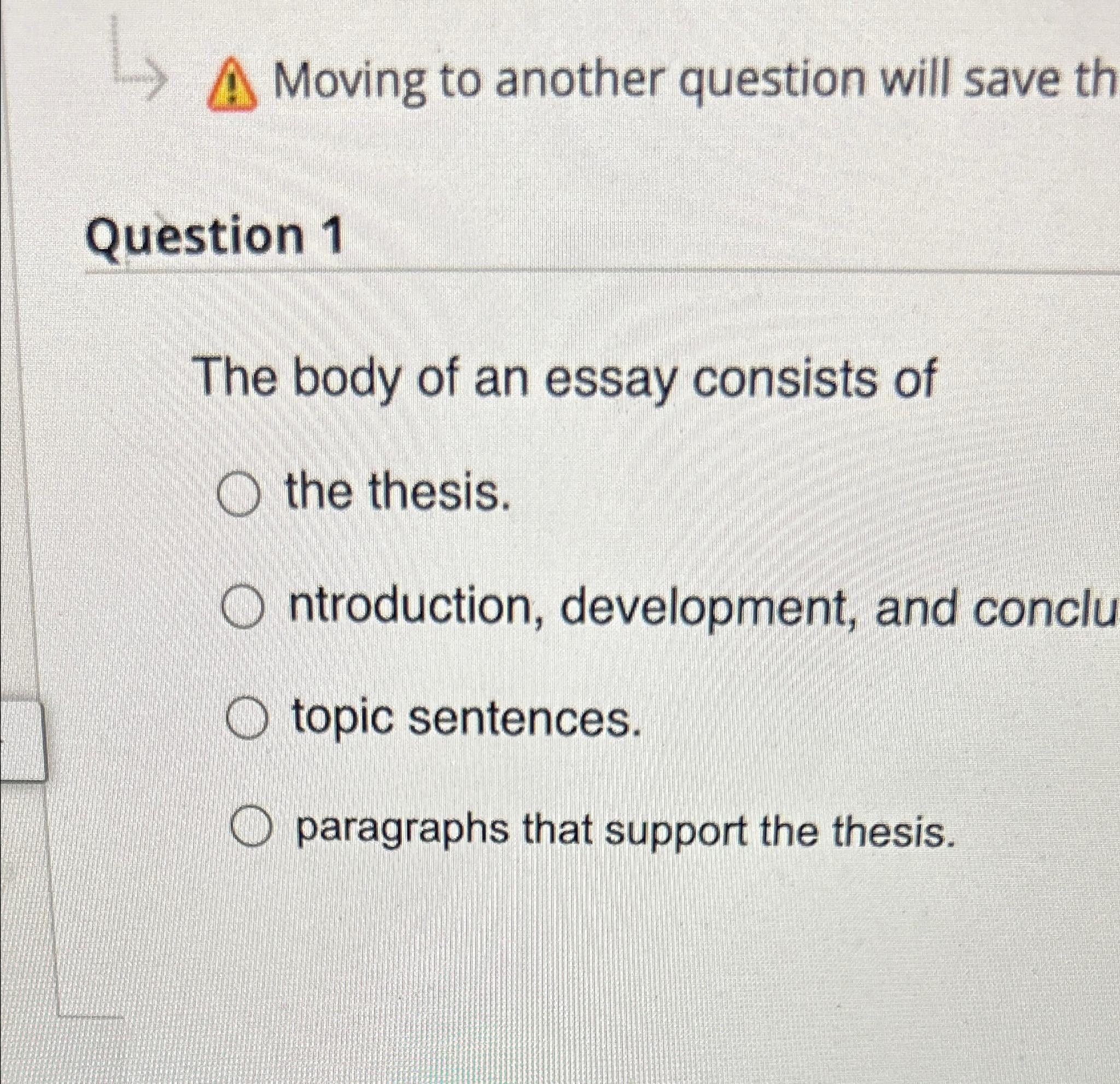 Solved Question 1The body of an essay consists of the | Chegg.com