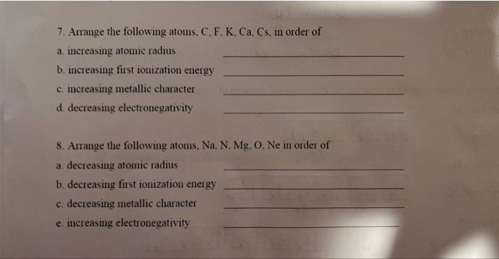 Solved 7. Arrange the following atoms, C, F. K, Ca, Cs, in | Chegg.com