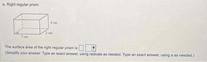 Solved c. Right regular prism 7 cm 4 cm 2 cm The surface | Chegg.com