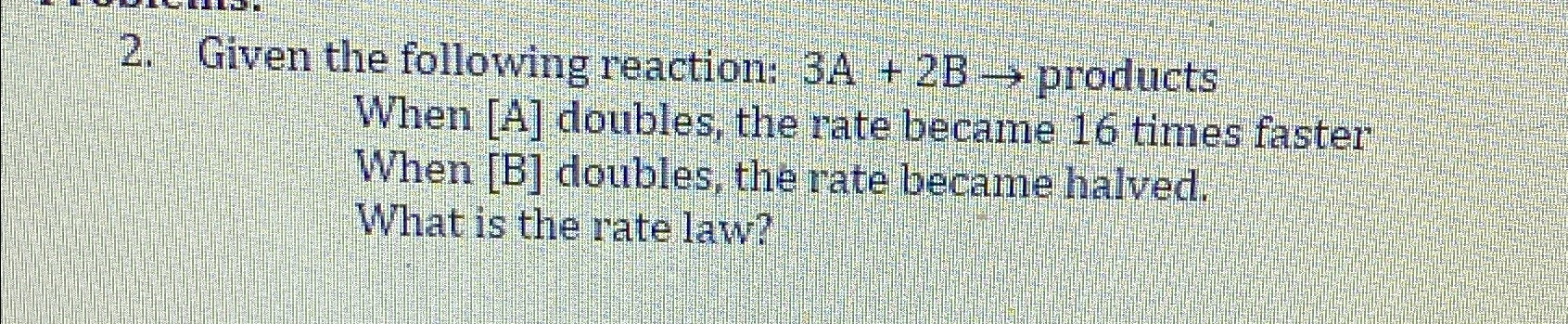 Given the following reaction: 3A+2B→ ﻿products When A | Chegg.com