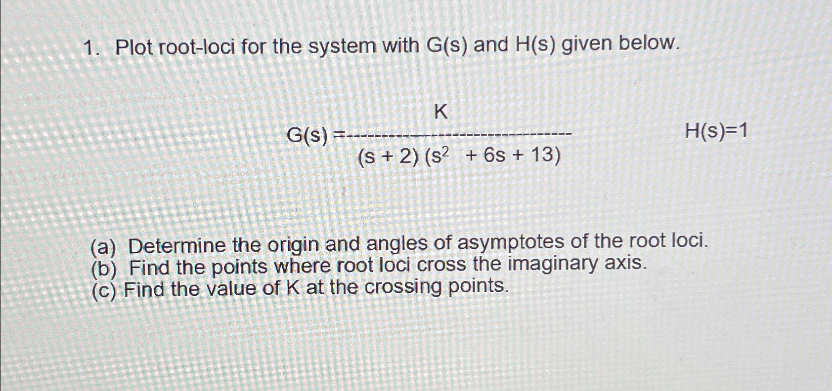 Solved Plot root-loci for the system with G(s) ﻿and H(s) | Chegg.com