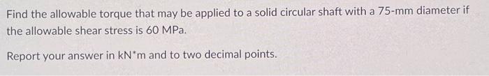 Solved Find the allowable torque that may be applied to a | Chegg.com
