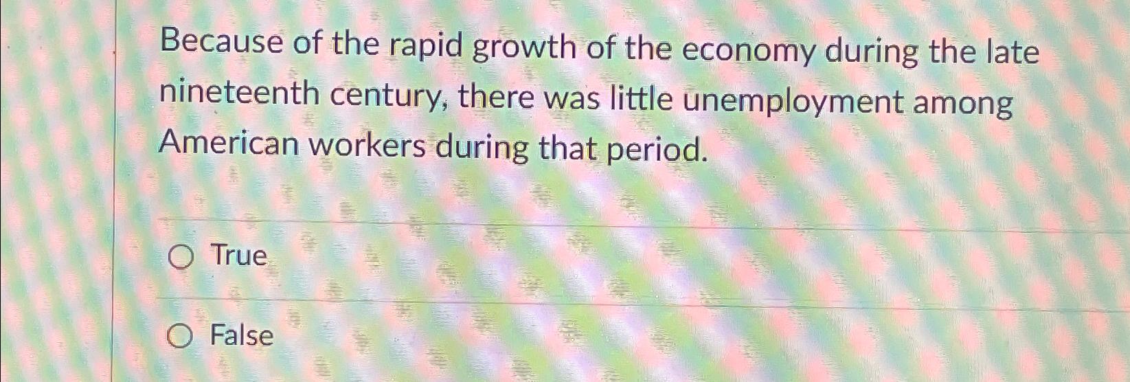 Solved Because of the rapid growth of the economy during the | Chegg.com