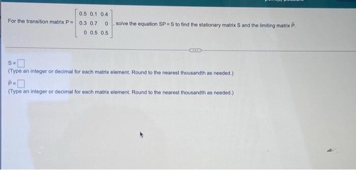 Solved 0.5 0.1 0.4 For the transition matrix P = 0.3 0.7 0 0 | Chegg.com