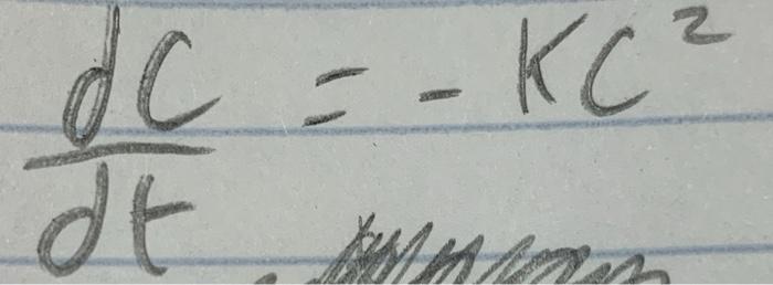 Solved Derive this equation to solve for Cdc/dt = -KC^2K is | Chegg.com