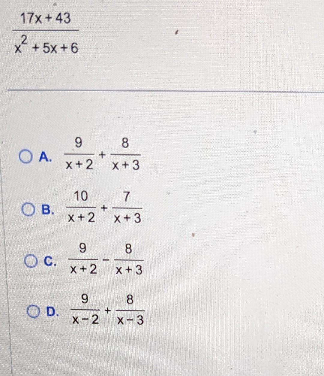 x2+5x+617x+43 A. x+29+x+38 B. x+210+x+37 C. x+29−x+38 | Chegg.com