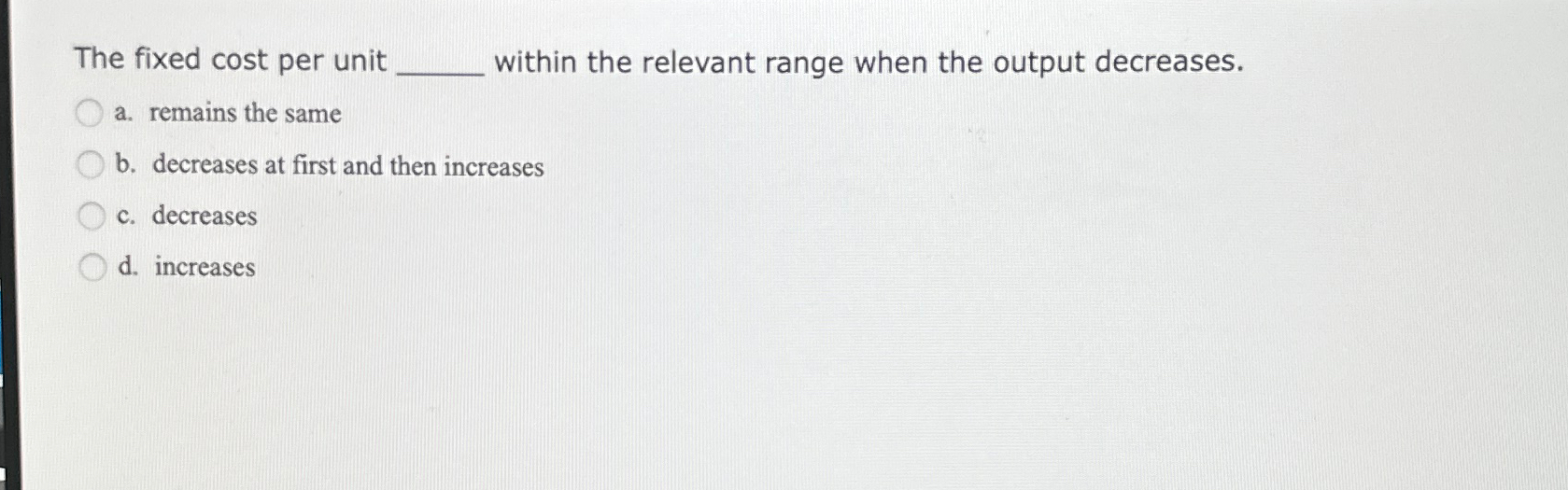 Solved The fixed cost per unitwithin the relevant range when | Chegg.com