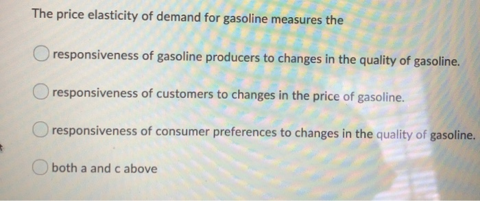 Solved The price elasticity of demand for gasoline measures | Chegg.com