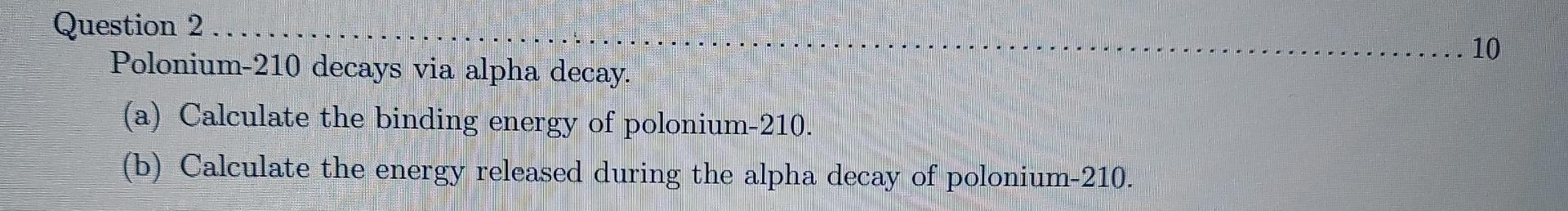 Solved Question 2..... Polonium-210 decays via alpha decay. | Chegg.com